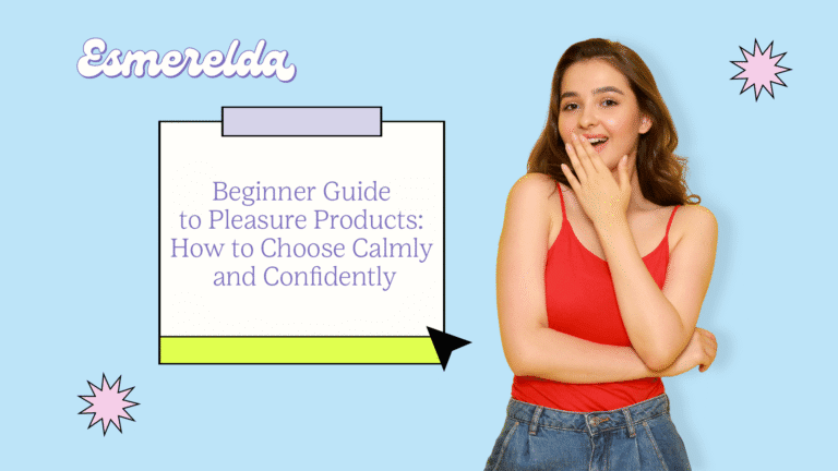 Pleasure Products for Beginners: How to Choose Calmly and Confidently